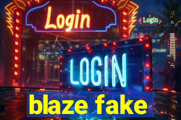 blaze fake